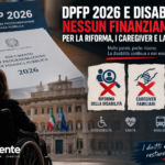 DPFP 2026 e disabilità: mancano finanziamenti per la riforma della disabilità, i caregiver familiari e la Legge 68/99.